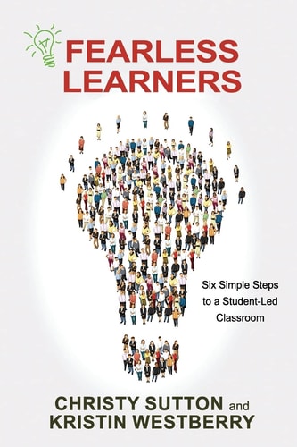 Fearless Learners Six Simple Steps to a Student-Led Classroom