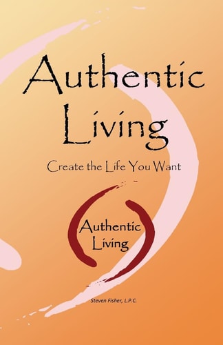 Authentic Living Creating the Life You Want