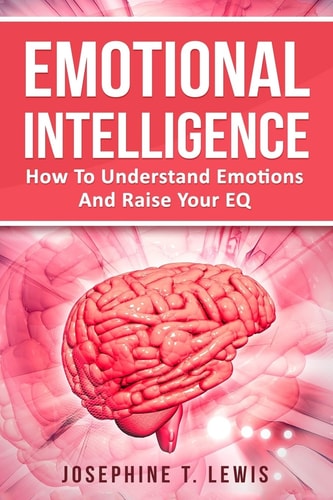 Emotional Intelligence How To Understand Emotions And Raise Your EQ
