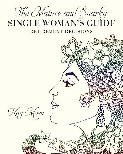The Mature and Snarky Single Woman's Guide Retirement Decisions