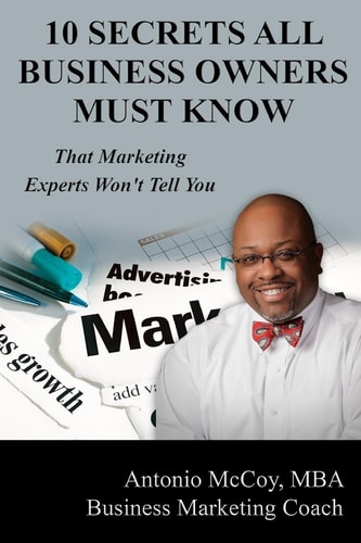 10 Secrets All Business Owners Must Know... That Marketing Experts Won't Tell You