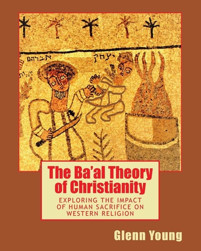 The Ba'al Theory of Christianity Exploring the Impact of Human Sacrifice on Western Religion