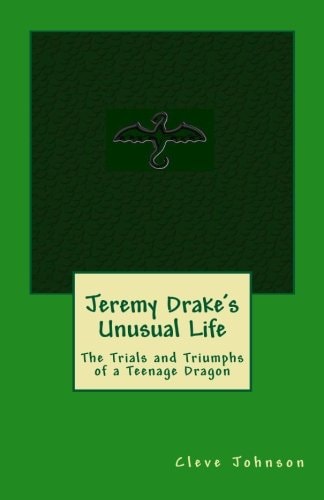Jeremy Drake's Unusual Life The Trials and Triumphs of a Teenage Dragon