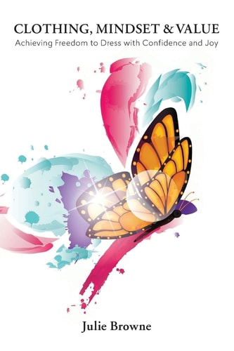 Clothing, Mindset and Value Achieving Freedom to Dress with Confidence and Joy