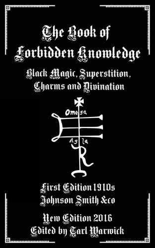 The Book of Forbidden Knowledge Black Magic, Superstition, Charms, and Divination