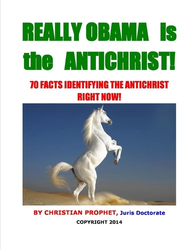 Really Obama Is the Antichrist! 70 Facts Identifying the Antichrist Right Now!