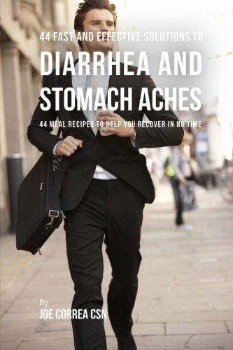 44 Fast and Effective Solutions to Diarrhea and Stomach Aches 44 Meal Recipes to Help You Recover in No Time