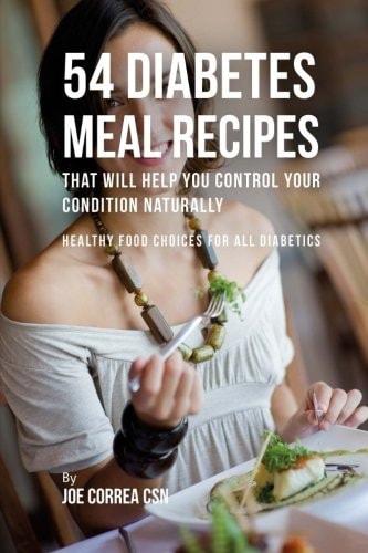 54 Diabetes Meal Recipes That Will Help You Control Your Condition Naturally Healthy Food Choices for All Diabetics