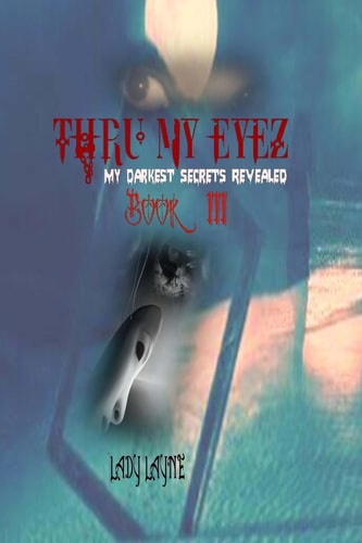 Thru My Eyez' My Darkest Secrets Revealed