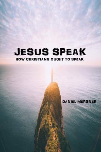 Jesus Speak How the Bible Says Christians Ought to Speak
