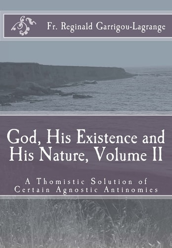 God, His Existence and His Nature; a Thomistic Solution, Volume II