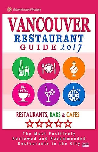 Vancouver Restaurant Guide 2017 Best Rated Restaurants in Vancouver, Canada - 500 Restaurants, Bars and Cafés Recommended for Visitors, 2017
