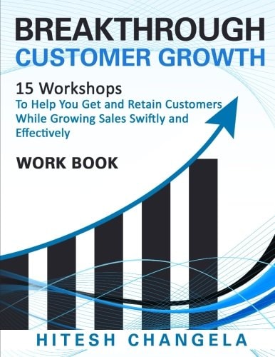 Breakthrough Customer Growth Workbook 15 Workshops to Help You Get and Retain Customers While Growing Sales Swiftly and Effectively