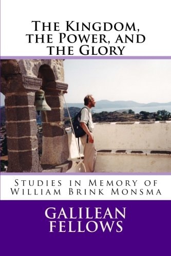 The Kingdom, the Power, and the Glory Studies in Memory of William Brink Monsma