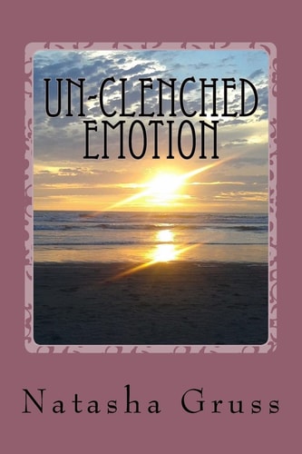 Un-Clenched Emotion A Collection of Poems