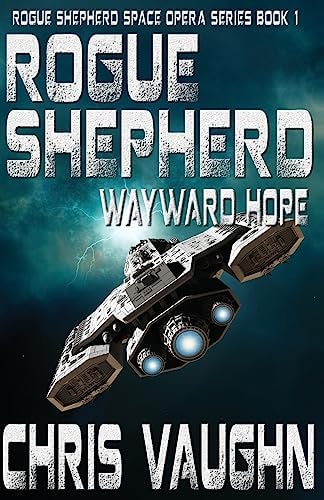 Rogue Shepherd: Wayward Hope Book 1 Rogue Shepherd Space Opera Series
