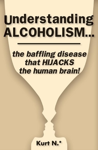 Understanding ALCOHOLISM... the Baffling Disease That HIJACKS the Human Brain!