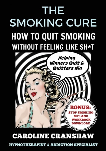 The Smoking Cure How To Quit Smoking Without Feeling Like Sh*t (With Bonus Workbook)
