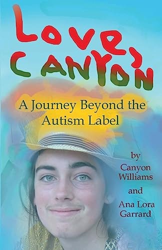Love, Canyon A Journey Beyond the Autism Label