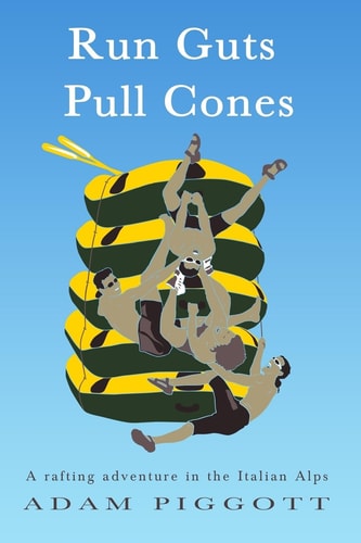Run Guts Pull Cones A Rafting Adventure in the Italian Alps