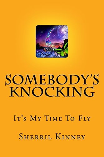 Somebody's Knocking It's My Time To Fly