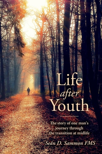 Life After Youth The Story of One Man's Journey Through the Transition at Midlife