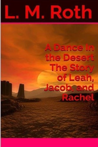 A Dance In the Desert The Story of Leah, Jacob, and Rachel