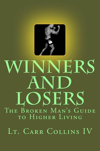 Winners and Losers The Broken Man's Guide to Higher Living