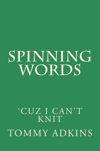 Spinning Words Cuz I Can't Knit
