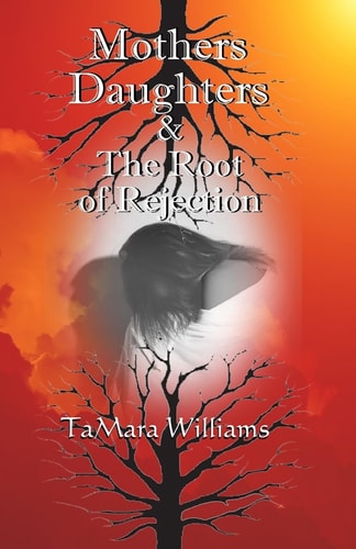 Mothers~Daughters and the Root of Rejection