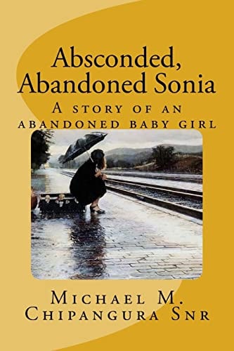 Absconded, Abandoned Sonia A Story of an Abandoned Baby Girl