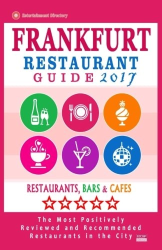 Frankfurt Restaurant Guide 2017 Best Rated Restaurants in Frankfurt, Germany - 500 Restaurants, Bars and Cafés Recommended for Visitors, 2017