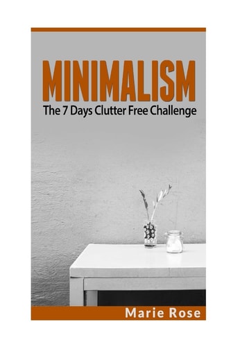 Minimalism The 7 Days Clutter Free Challenge
