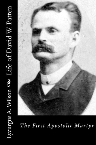 Life of David W. Patten The First Apostolic Martyr