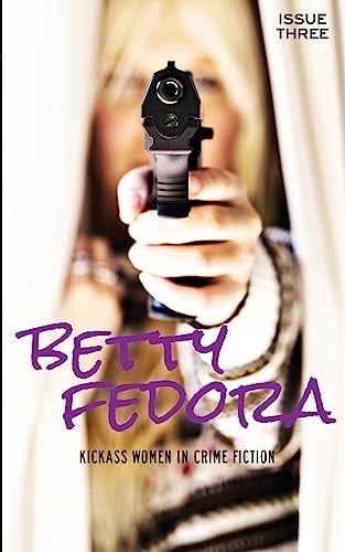 Betty Fedora Issue Three Kickass Women in Crime Fiction