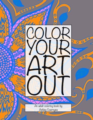 Color Your Art Out An Adult Coloring Book That Features Animals, Zodiac Signs, Music, Nature and Mythical Creatures All in One Book