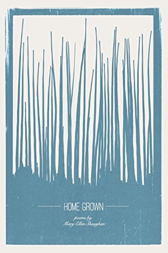 Home Grown Poetry by Mary Ellen Shaughan