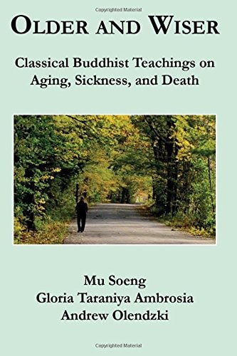 Older and Wiser Classical Buddhist Teachings on Aging, Sickness, and Death