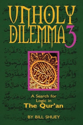 Unholy Dilemma 3 A Search for Logic in the Qur'an