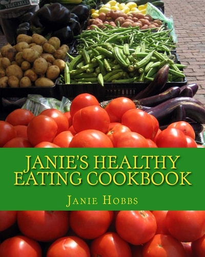 Janie's Healthy Eating Cookbook With Love From the Kitchen of Janie Hobbs