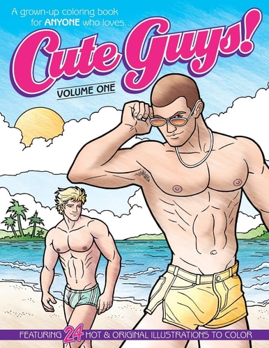 Cute Guys! Coloring Book-Volume One A Grown-Up Coloring Book for ANYONE Who Loves Cute Guys!