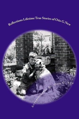 Reflections Lifetime True Stories of Otis G. New