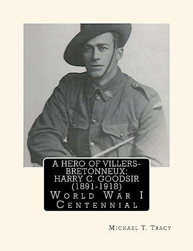 A Hero of Villers-Bretonneux: Harry C. Goodsir (1891-1918) World War I Centennial