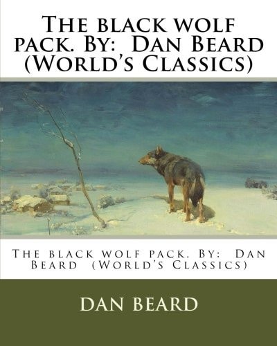 The Black Wolf Pack. By Dan Beard (World's Classics)