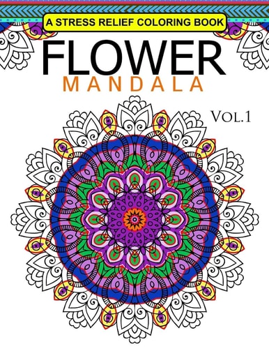 Flower Mandala Volume 1 A Stress Relief Coloring Books Relaxation Stress Relief and Art Color Therapy