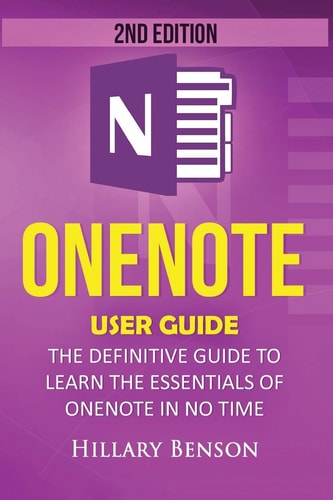 OneNote OneNote User Guide - the Definitive Guide to Learn the Essentials of OneNote in No Time