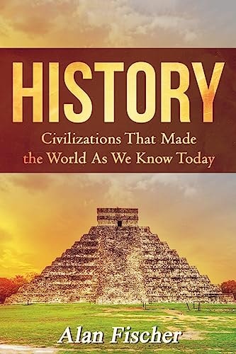 History Civilizations That Made the World As We Know Today