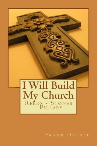 I Will Build My Church Reeds, Stones and Pillars