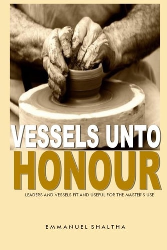 Vessels Unto Honour Leaders and Vessels Fit and Useful for The Master's Use