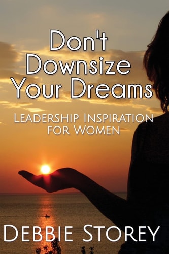 Don't Downsize Your Dreams Leadership Inspiration For Women